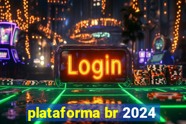 plataforma br 2024